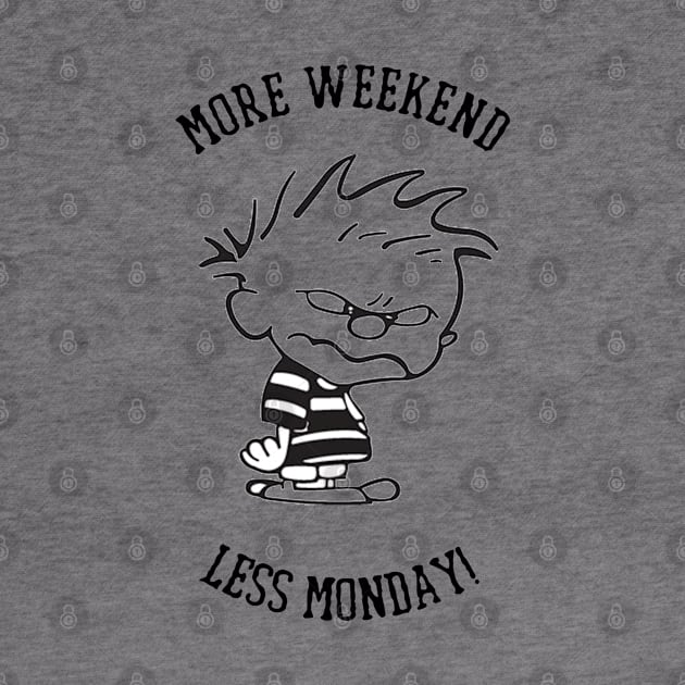 Weekend - More Weekend Less Monday by Kudostees